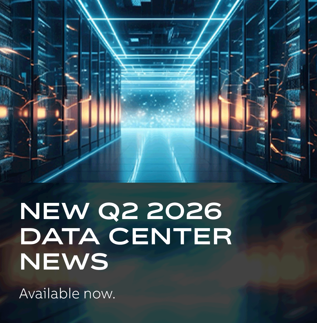 NEW Q2 2026 DATA CENTER NEWS | Available now