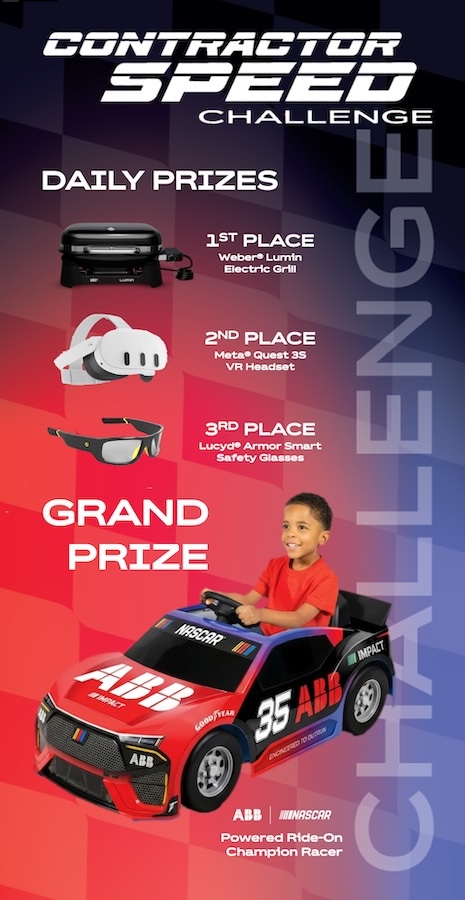 CONTRACTOR SPEED CHALLENGE DAILY PRIZES | IST PLACE: Weber® Lumin Electric Grill; 2ND PLACE: Meta® Quest 3S VR Headset; 3RD PLACE: Lucyd® Armor Smart Safety Glasses; GRAND PRIZE: NASCAR Powered Ride-On Champion Racer